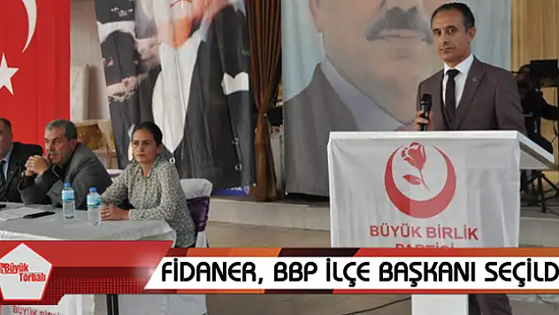 Fidaner, BBP İlçe Başkanı seçildi
