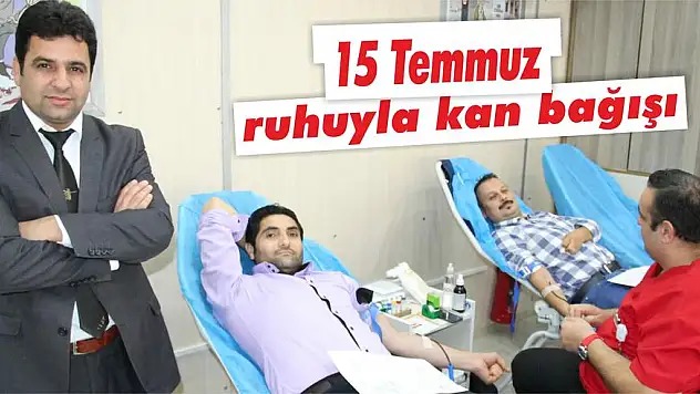15 Temmuz ruhuyla kan bağışı