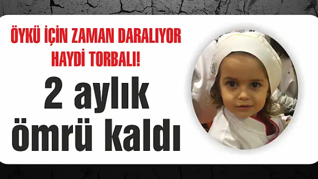 2 aylık ömrü kaldı