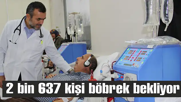 2 bin 637 kişi böbrek bekliyor