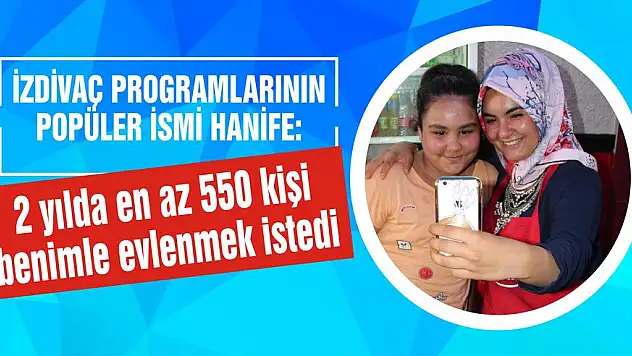 2 yılda en az 550 kişi benimle evlenmek istedi  