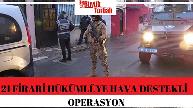 21 firari hükümlüye hava destekli operasyon