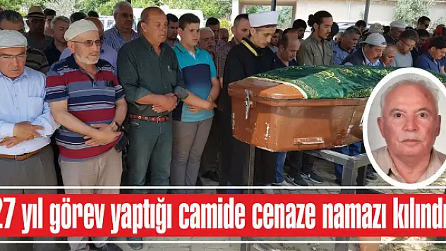 27 yıl görev yaptığı camide cenaze namazı kılındı!