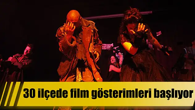 30 ilçede film gösterimleri başlıyor