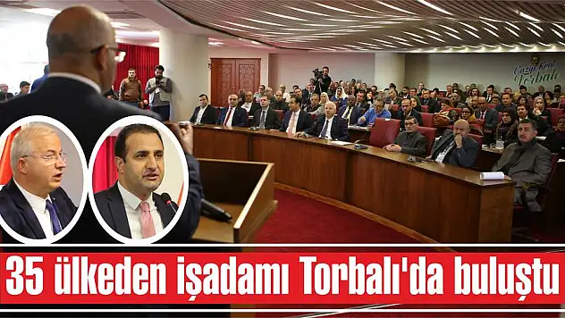 35 ülkeden işadamı Torbalı'da buluştu