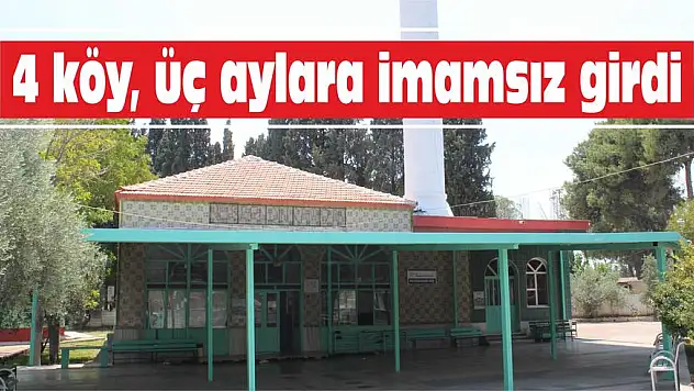 4 köy, üç aylaraimamsız girdi