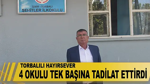 4 okulu tek başına tadilat ettirdi TORBALILI HAYIRSEVER