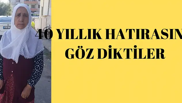 40 yıllık hatırasına göz diktiler