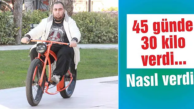 45 günde 30 kilo verdi