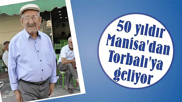 50 yıldır Manisa'dan Torbalı'ya geliyor