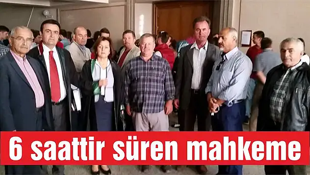 6 saattir süren mahkeme