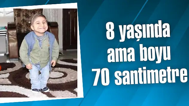 8 yaşında ama boyu 70 santimetre