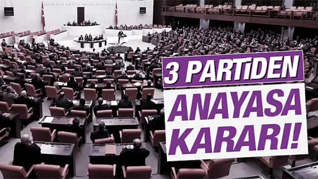 AK Parti, CHP ve MHP’den ortak anayasa kararı!