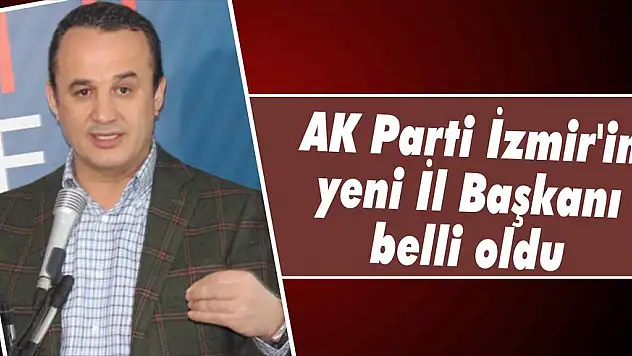 AK Parti İzmir’in yeni İl Başkanı belli oldu