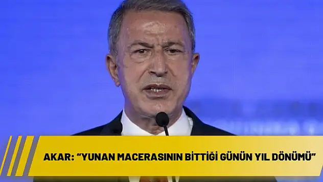 Akar: 'Yunan macerasının bittiği günün yıl dönümü'