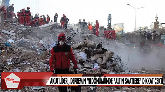 AKUT Lideri, depremin yıldönümünde “altın saatlere” dikkat çekti
