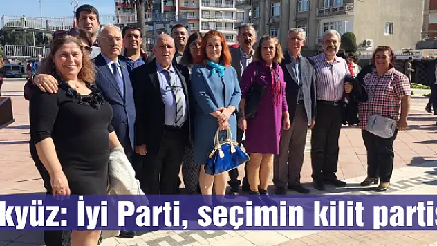 Akyüz: İyi Parti, seçimin kilit partisi