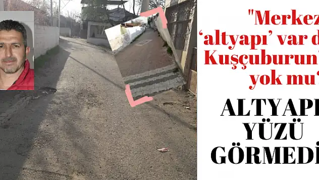 ALTYAPI YÜZÜ GÖRMEDİ