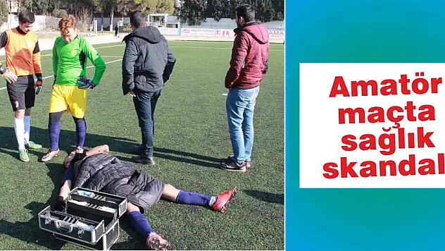 Amatör maçtasağlık skandalı