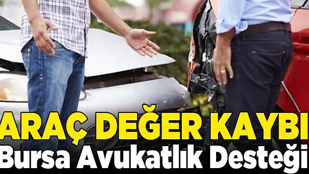 Araç Değer Kaybı Bursa Avukatlık Desteği
