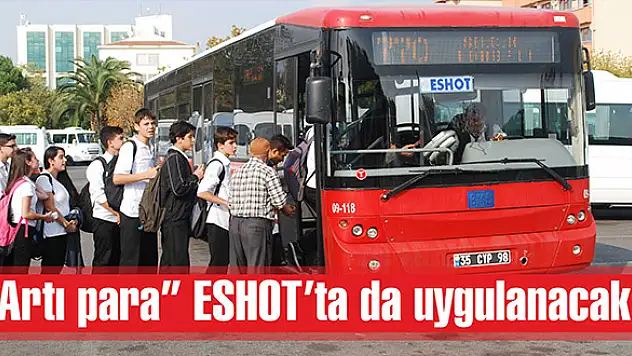'Artı para' ESHOT'ta da uygulanacak