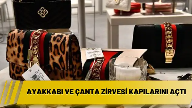 Ayakkabı ve çanta zirvesi kapılarını açtı