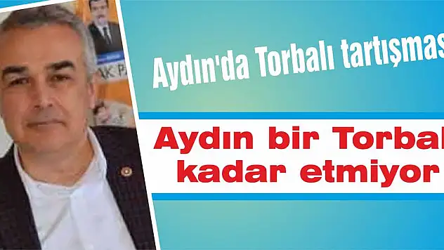 Aydın bir Torbalı kadar etmiyor