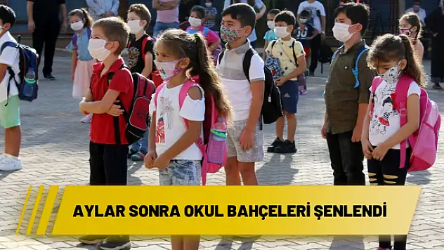 Aylar sonra okul bahçeleri şenlendi