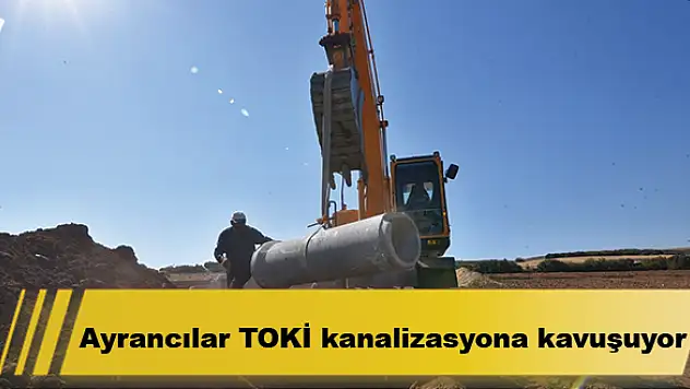 Ayrancılar TOKİ kanalizasyona kavuşuyor