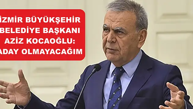 Aziz Kocaoğlu, aday olmayacağını açıkladı