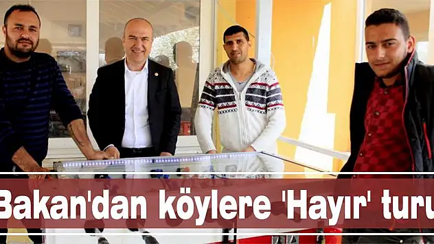 Bakan'dan köylere 'Hayır' turu