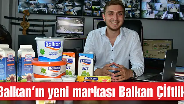 Balkan'ın yeni markası Balkan Çİftlik