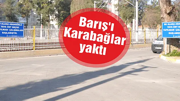 Barış'ı Karabağlar yaktı