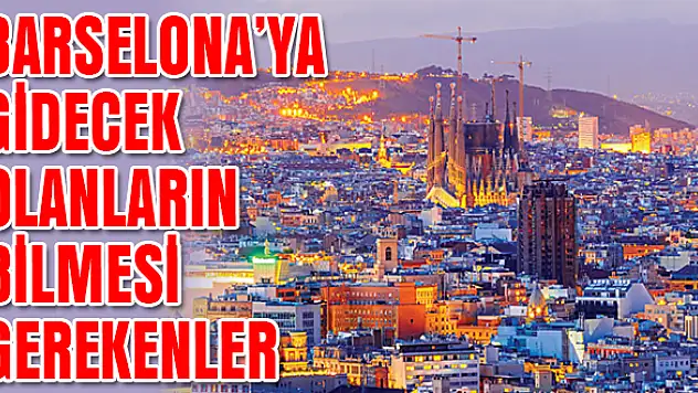 Barselona'ya gidecek olanların bilmesi gerekenler