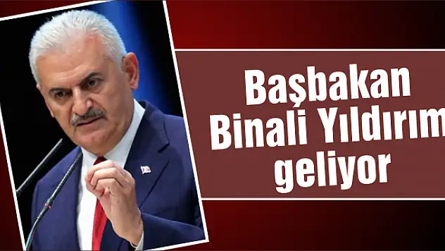Başbakan Binali Yıldırım geliyor