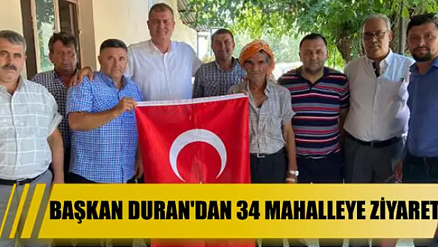 BAŞKAN DURAN’DAN 34 MAHALLEYE ZİYARET