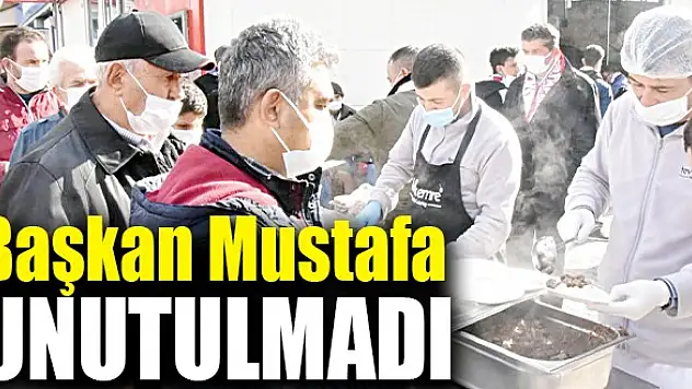Başkan Mustafa unutulmadı