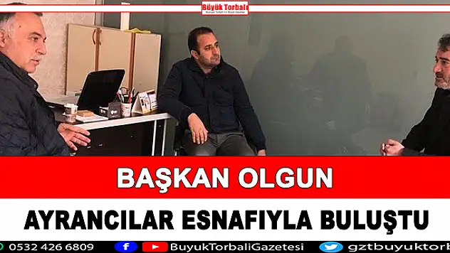 Başkan Olgun, bu kez Ayrancılar esnafıyla buluştu