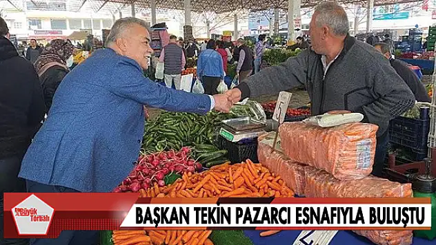Başkan Tekin pazarcı esnafıyla buluştu