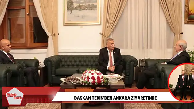 Başkan Tekin'den Ankara ziyaretinde