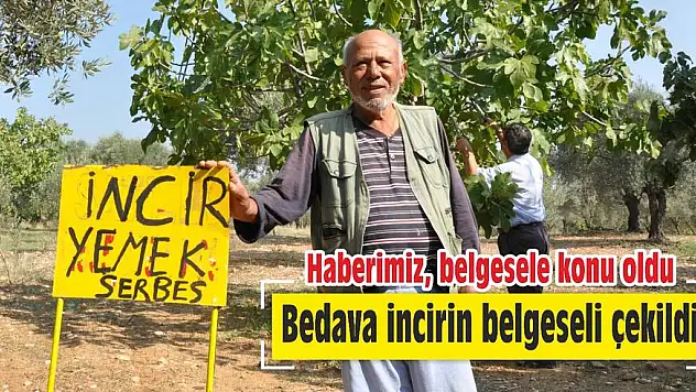 Bedava incirin belgeseli çekildi