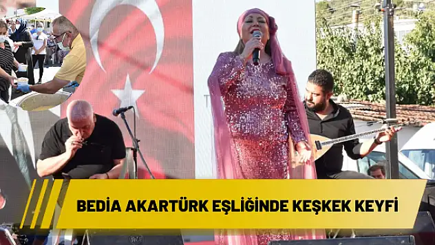 Bedia Akartürk eşliğinde keşkek keyfi