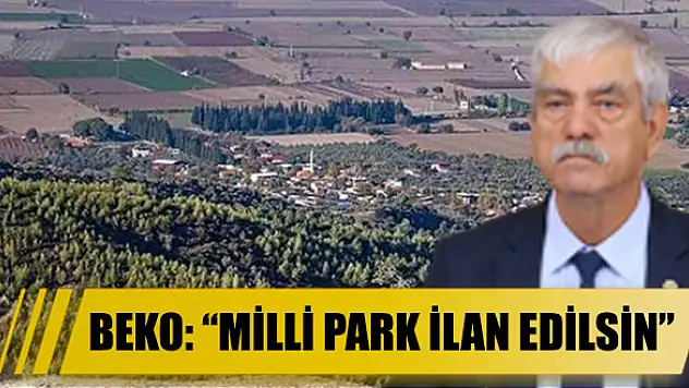BEKO: 'MİLLİ PARK İLAN EDİLSİN'