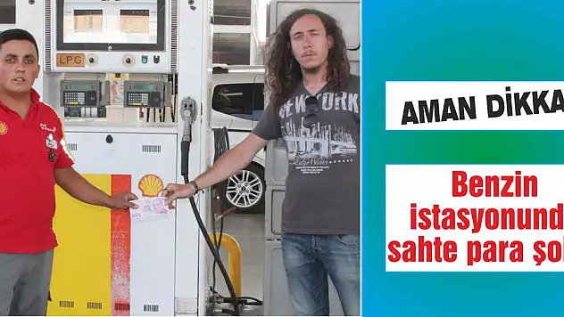 Benzin istasyonunda sahte para şoku!