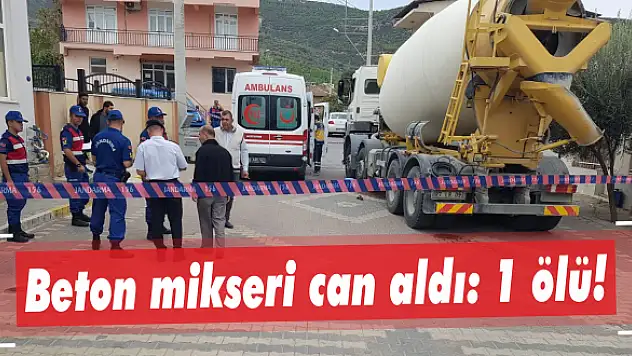 Beton mikseri can aldı: 1 ölü!