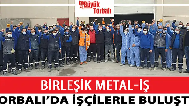 Bileşik Metal-İş, Torbalı'da işçilerle buluştu