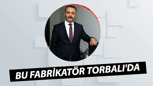 Bu fabrikatör Torbalı’da