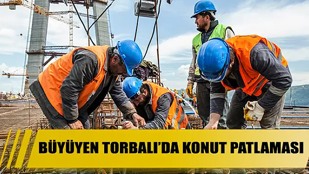 Büyüyen Torbalı'da konut patlaması