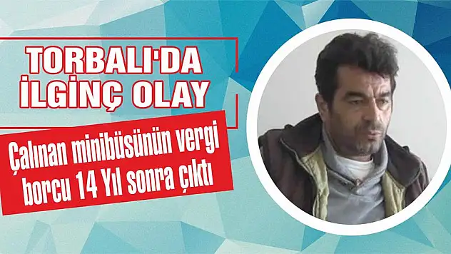 Çalınan minibüsünün vergi borcu 14 Yıl sonra çıktı