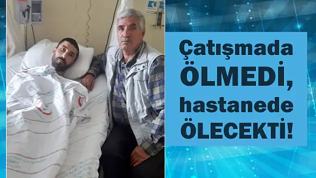 Çatışmada ölmedi, hastanede ölecekti!